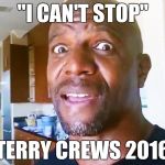 Terry Crews Addicted to PC Building | "I CAN'T STOP"; TERRY CREWS 2016 | image tagged in terry crews,memes | made w/ Imgflip meme maker