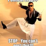 Don't ban 'em Hammer! | Political crap?? STOP - You can't post this!!! | image tagged in mc hammer | made w/ Imgflip meme maker