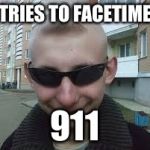 Dumb Guy Don | TRIES TO FACETIME; 911 | image tagged in dumb guy don | made w/ Imgflip meme maker