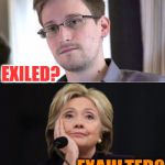 Hillary vs. Snowden | EXILED? EXAULTED? | image tagged in hillary vs snowden | made w/ Imgflip meme maker