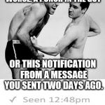 gut punch | I DON'T KNOW WHICH IS WORSE. A PUNCH IN THE GUT; OR THIS NOTIFICATION FROM A MESSAGE YOU SENT TWO DAYS AGO. | image tagged in gut punch | made w/ Imgflip meme maker