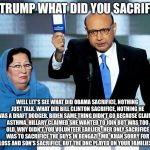 Khizr Khan | MR TRUMP WHAT DID YOU SACRIFICE! WELL LET'S SEE WHAT DID OBAMA SACRIFICE, NOTHING JUST TALK.
WHAT DID BILL CLINTON SACRIFICE, NOTHING HE WAS A DRAFT DODGER.
BIDEN SAME THING DIDN'T GO BECAUSE CLAIMED ASTHMA.
HILLARY CLAIMED SHE WANTED TO JOIN BUT WAS TOO OLD, WHY DIDN'T YOU VOLUNTEER EARLIER.  HER ONLY SACRIFICE WAS TO SACRIFICE THE GUYS IN BENGAZI.

MR. KHAN SORRY FOR YOU LOSS AND SON'S SACRIFICE, BUT THE DNC PLAYED ON YOUR FAMILIES GRIEF. | image tagged in khizr khan | made w/ Imgflip meme maker