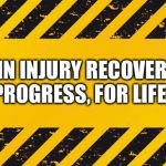 Recovery for Life | BRAIN INJURY RECOVERY
IN PROGRESS, FOR LIFE! ~J | image tagged in warning banner | made w/ Imgflip meme maker
