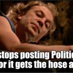 Buffalo Bill Lotion | It stops posting Political crap or it gets the hose again!! | image tagged in buffalo bill lotion | made w/ Imgflip meme maker