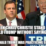 trump christie | WE SEEN CHRIS CHRISTIE STAND NEXT TO DONALD TRUMP WITHOUT SAYING A WORD; MAYBE DONALD TRUMP WAS PRACTICING SHARIA LAW | image tagged in trump christie | made w/ Imgflip meme maker