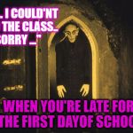 when you walk into the headteachers office | "UM... I COULD'NT FIND THE CLASS.. SORRY ..."; WHEN YOU'RE LATE FOR THE FIRST DAYOF SCHOOL | made w/ Imgflip meme maker