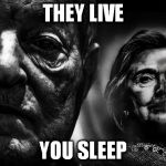Soros Clinton THEY LIVE | THEY LIVE; YOU SLEEP | image tagged in soros clinton they live | made w/ Imgflip meme maker