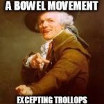old timer  | LADIES ARE NARY A BOWEL MOVEMENT; EXCEPTING TROLLOPS AND WOMEN OF THE NIGHT | image tagged in old timer | made w/ Imgflip meme maker