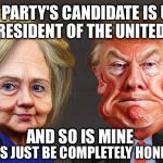 They're both clowns I tell ya | YOUR PARTY'S CANDIDATE IS UNFIT TO BE PRESIDENT OF THE UNITED STATES; AND SO IS MINE; (LET'S JUST BE COMPLETELY HONEST) | image tagged in hillary trump caricature,memes,election 2016 | made w/ Imgflip meme maker