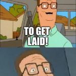 I wanna facepalm myself right now.... | WHY DID THE CHICKEN CROSS THE ROAD? TO GET LAID! | image tagged in bad pun hank hill | made w/ Imgflip meme maker