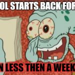 i need bleach | SCHOOL STARTS BACK FOR ME ... IN LESS THEN A WEEK ! | made w/ Imgflip meme maker