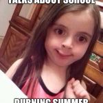 Nope Girl  | WHEN SOMEBODY TALKS ABOUT SCHOOL; DURNING SUMMER BREAK | image tagged in nope girl | made w/ Imgflip meme maker