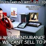 Jake...From State Farm | HELLO THIS IS JAKE DO WELL SELL TO PANDAS? SELL INSURANCE TO PANDAS; IF YOU WANT INSURANCE GO TO GEICO  WE CANT SELL TO PANDAS | image tagged in jakefrom state farm | made w/ Imgflip meme maker