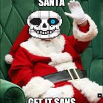 Santa Claus | SANTA; GET IT SANS | image tagged in santa claus | made w/ Imgflip meme maker