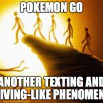 Pokemon Lemmings | POKEMON GO; ANOTHER TEXTING AND DRIVING-LIKE PHENOMENON | image tagged in pokemon lemmings | made w/ Imgflip meme maker