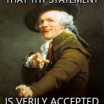 Joseph Ducreux | IT WOULD APPEAR THAT THY STATEMENT; IS VERILY ACCEPTED AND UNASSAILABLE | image tagged in joseph ducreux | made w/ Imgflip meme maker