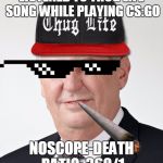 Noscoper Milosh | LISTENED TO THUG LIFE SONG WHILE PLAYING CS:GO; NOSCOPE-DEATH RATIO: 360/1 | image tagged in success mc milosh,mlg,memes,joint,noscope,counter strike | made w/ Imgflip meme maker
