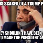 Buyers Remorse | IF THE LEFT IS SCARED OF A TRUMP PRESIDENCY; MAYBE THEY SHOULDN'T HAVE BEEN WORKING SO HARD TO MAKE THE PRESIDENT AN EMPEROR | image tagged in annoyed obama,donald trump,trump | made w/ Imgflip meme maker