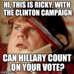 K, thx bai! | HI, THIS IS RICKY, WITH THE CLINTON CAMPAIGN; CAN HILLARY COUNT ON YOUR VOTE? | image tagged in chris farley bluetooth hipster,memes | made w/ Imgflip meme maker
