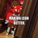 I made lego foxy, and I'm proud. | MAKING LEGO BETTER. | image tagged in scumbag,foxy,fnaf | made w/ Imgflip meme maker