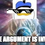 the TRUE god. | YOUR'E ARGUMENT IS INVALID . | image tagged in dolan the mlg god,memes,funny,other | made w/ Imgflip meme maker