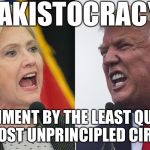 trump hillary | KAKISTOCRACY:; GOVERNMENT BY THE LEAST QUALIFIED OR MOST UNPRINCIPLED CIRIZENS | image tagged in trump hillary | made w/ Imgflip meme maker