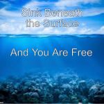 Ocean | Sink Beneath        the Surface; And You Are Free | image tagged in ocean | made w/ Imgflip meme maker