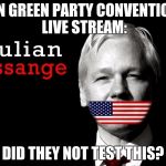 Assange Live Feed Glitch | ON GREEN PARTY CONVENTION LIVE STREAM: DID THEY NOT TEST THIS? | image tagged in julian assange 2016,green party | made w/ Imgflip meme maker