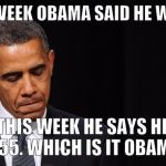 Oh Man Obama | LAST WEEK OBAMA SAID HE WAS 54; THIS WEEK HE SAYS HE IS 55. WHICH IS IT OBAMA? | image tagged in oh man obama | made w/ Imgflip meme maker