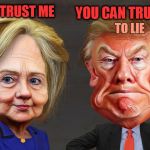 Hillary Trump caricature  | YOU CAN TRUST HER; YOU CAN TRUST ME; TO LIE | image tagged in hillary trump caricature | made w/ Imgflip meme maker