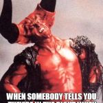 Laughing satan | WHEN SOMEBODY TELLS YOU THEY'RE IN THE RIGHT WHEN CLEARLY THE OPPOSITE IS TRUE | image tagged in laughing satan | made w/ Imgflip meme maker