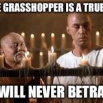 Often it is better to keep ones own counsel  | SILENCE GRASSHOPPER IS A TRUE FRIEND; WHO WILL NEVER BETRAY YOU | image tagged in caine and master po,memes | made w/ Imgflip meme maker