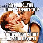 Facebook | SO MARK ...YOU JOINED STEEMIT TOO! I KNOW I CAN COUNT ON YOUR UPVOTE! | image tagged in facebook | made w/ Imgflip meme maker
