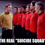 Red shirts | THE REAL "SUICIDE SQUAD" | image tagged in red shirts | made w/ Imgflip meme maker
