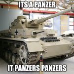 Panzer IV Ausf. G | ITS A PANZER; IT PANZERS PANZERS | image tagged in panzer iv ausf g | made w/ Imgflip meme maker