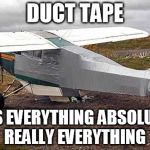 Duct Tape | DUCT TAPE; FIXES EVERYTHING ABSOLUTLEY REALLY EVERYTHING | image tagged in duct tape | made w/ Imgflip meme maker