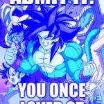 Dragon Ball GT | ADMIT IT. YOU ONCE LOVED GT. | image tagged in dragon ball gt | made w/ Imgflip meme maker
