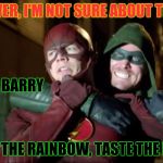 Skittles CW Edition! | OLIVER, I'M NOT SURE ABOUT THIS-; C'MON BARRY; STARE AT THE RAINBOW, TASTE THE RAINBOW | image tagged in flash-vs-arrow,cw | made w/ Imgflip meme maker