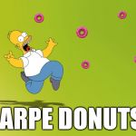 gotta catch 'em all | CARPE DONUTS! | image tagged in homer donuts | made w/ Imgflip meme maker
