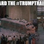 Trainwrecked Trump | ALL ABOARD THE #TRUMPTRAINWRECK | image tagged in trainwrecked trump | made w/ Imgflip meme maker