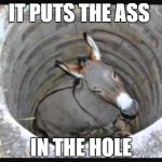 asshole | IT PUTS THE ASS; IN THE HOLE | image tagged in asshole | made w/ Imgflip meme maker