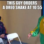 Angry Phelps | THIS GUY ORDERS A OREO SHAKE AT 10:55 | image tagged in angry phelps | made w/ Imgflip meme maker