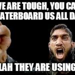 Islamic Rage Boy | WE ARE TOUGH, YOU CAN WATERBOARD US ALL DAY; OH ALLAH THEY ARE USING SOAP | image tagged in islamic rage boy | made w/ Imgflip meme maker
