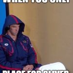  Michael Phelps Is Not Impressed, He's Makes The Weirdest Faces Sometimes! | WHEN YOU ONLY; PLACE FOR SLIVER. | image tagged in michael phelps is not impressed,funny,michael phelps,memes,2016 rio olympics,swimming | made w/ Imgflip meme maker