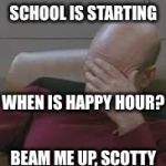 Looking Forward to the First Day of Scchool | SCHOOL IS STARTING; WHEN IS HAPPY HOUR? BEAM ME UP, SCOTTY | image tagged in teachers on monday | made w/ Imgflip meme maker