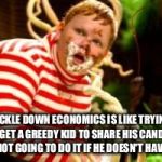 Fat kid eating candy  | TRICKLE DOWN ECONOMICS IS LIKE TRYING TO GET A GREEDY KID TO SHARE HIS CANDY. HE'S NOT GOING TO DO IT IF HE DOESN'T HAVE TO | image tagged in fat kid eating candy | made w/ Imgflip meme maker