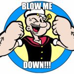 Popeye Stomp Award | BLOW ME; DOWN!!! | image tagged in popeye stomp award | made w/ Imgflip meme maker