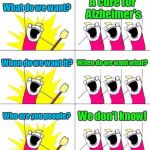 Wait - what website is this? | What do we want? A cure for Alzheimer's; When do we want it? When do we want what? Who are you people? We don't know! | image tagged in memes,what do we want 3,trhtimmy | made w/ Imgflip meme maker