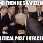 YOU NEED TO GET OVER POSTING POLITICS ON FACEBOOK ITS REALLY ANNOYING | AND THEN HE SHARED ME; A POLITICAL POST ON FACEBOOK | image tagged in politics lol,election2016,trump 2016,hillary clinton 2016 | made w/ Imgflip meme maker