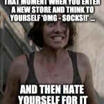 excited maggie | THAT MOMENT WHEN YOU ENTER A NEW STORE AND THINK TO YOURSELF 'OMG - SOCKS!!' ... AND THEN HATE YOURSELF FOR IT | image tagged in excited maggie | made w/ Imgflip meme maker